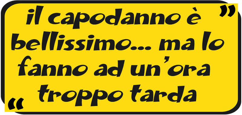 il capodanno è bellissimo... ma lo fanno ad un’ora troppo tarda.